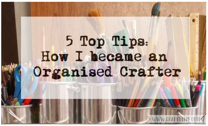 5 Top Ttips: How I became an organised crafter | title